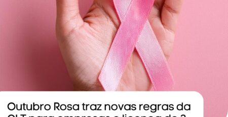 Outubro Rosa traz novas regras da CLT para empresas e licença de 3 dias para exames